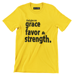 Grace Favor and Strength/ Gold T-shirt
