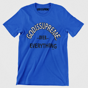 GOD Is Supreme Over Everything /Royal T-shirt